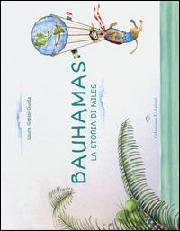 Bauhamas. La storia di Miles. Ediz. illustrata - Laura Grassi Guida - Libro Valentina Edizioni 2014 | Libraccio.it