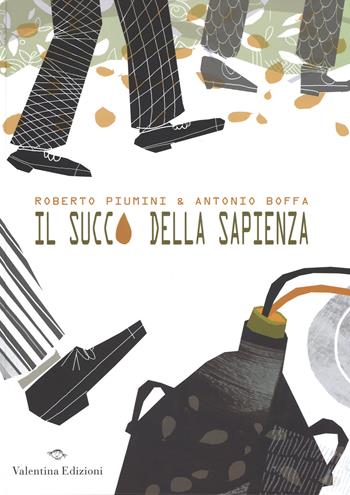 Il succo della sapienza. Ediz. illustrata - Roberto Piumini, Antonio Boffa - Libro Valentina Edizioni 2015 | Libraccio.it