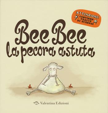 Bee bee la pecora astuta. Ediz. illustrata - Mark Sommerset, Rowan Sommerset - Libro Valentina Edizioni 2015 | Libraccio.it