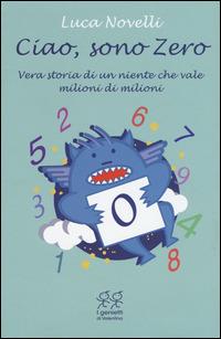 Ciao, sono Zero. Ediz. illustrata - Luca Novelli - Libro Valentina Edizioni 2015, I genietti di Valentina | Libraccio.it