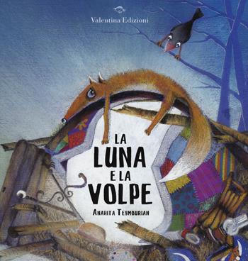 La luna e la volpe. Ediz. illustrata - Anahita Teymourian - Libro Valentina Edizioni 2015 | Libraccio.it