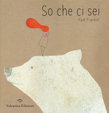 So che ci sei - Yael Frankel - Libro Valentina Edizioni 2016 | Libraccio.it