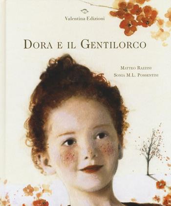 Dora e il Gentilorco. Ediz. illustrata - Matteo Razzini, Sonia Maria Luce Possentini - Libro Valentina Edizioni 2016 | Libraccio.it