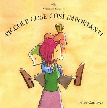 Piccole cose così importanti. Ediz. illustrata - Peter Carnavas - Libro Valentina Edizioni 2016 | Libraccio.it