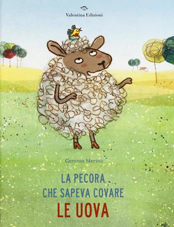La pecora che sapeva covare le uova. Ediz. a colori - Gemma Merino - Libro Valentina Edizioni 2017 | Libraccio.it