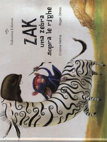Zak. Una zebra sopra le righe. Ediz. a colori - Cristina Nenna - Libro Valentina Edizioni 2017 | Libraccio.it