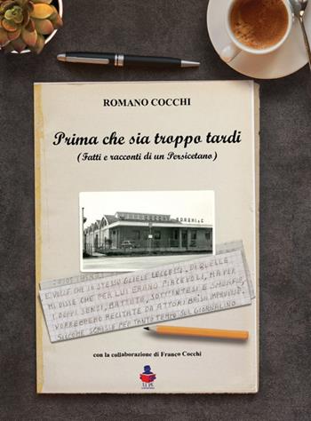 Prima che sia troppo tardi. Fatti e racconti di un Persicetano - Romano Cocchi - Libro Li.Pe Litografia Persicetana 2016 | Libraccio.it
