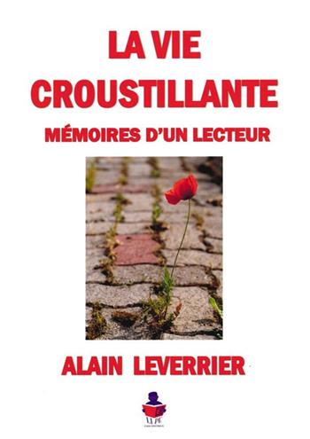 La vie croustillante. Mémoires d'un lecteur - Alain Leverrier - Libro Li.Pe Litografia Persicetana 2018 | Libraccio.it