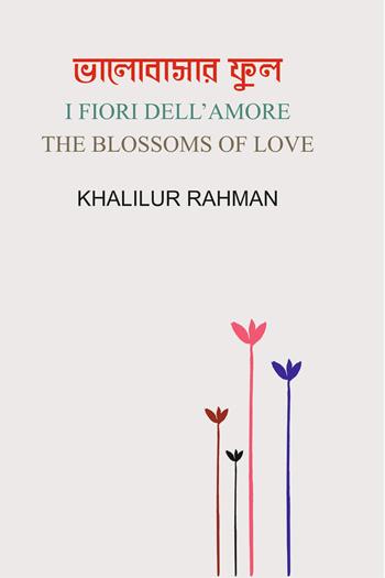 I fiori dell'amore - Khalilur Rahman - Libro Li.Pe Litografia Persicetana 2021 | Libraccio.it