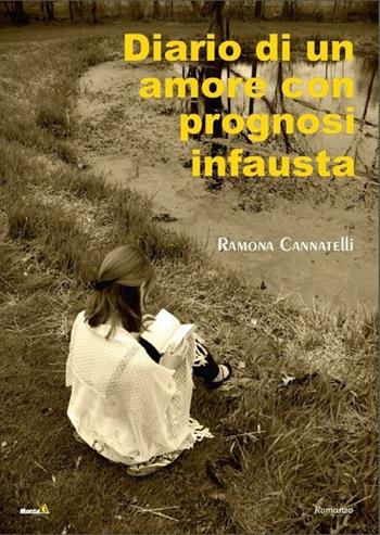 Diario di un amore con prognosi infausta - Ramona Cannatelli - Libro Montag 2012, Gli orizzonti | Libraccio.it