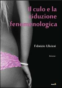 Il culo e la riduzione fenomenologica - Fabrizio Ulivieri - Libro Montag 2012, Gli orizzonti | Libraccio.it