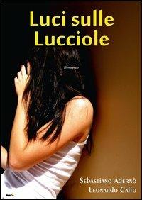 Luci sulle lucciole - Sebastiano Adernò, Leonardo Caffo - Libro Montag 2012, Gli orizzonti | Libraccio.it
