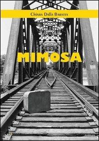 Mimosa - Chiara Dalla Baratta - Libro Montag 2012, Gli orizzonti | Libraccio.it