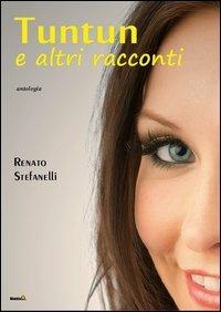Tuntun e altri raconti - Renato Stefanelli - Libro Montag 2013, Gli orizzonti | Libraccio.it