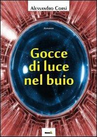 Gocce di luce nel buio - Alessandro Corsi - Libro Montag 2013, Gli orizzonti | Libraccio.it