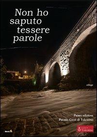 Non ho saputo tessere parole  - Libro Edizioni Montag 2013, Solaris | Libraccio.it