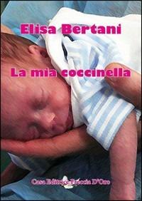 La mia coccinella - Elisa Bertani - Libro Casa Editrice Freccia d'Oro 2018 | Libraccio.it