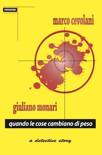 Quando le cose cambiano di peso - Marco Cevolani, Giuliano Monari - Libro Casa Editrice Freccia d'Oro 2016 | Libraccio.it