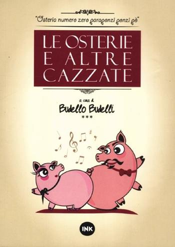 Le osterie e altre cazzate  - Libro Ink Edizioni 2012 | Libraccio.it