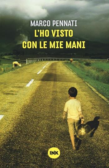 L' ho visto con le mie mani - Marco Pennati - Libro Ink Edizioni 2014, Narrativa Ink | Libraccio.it