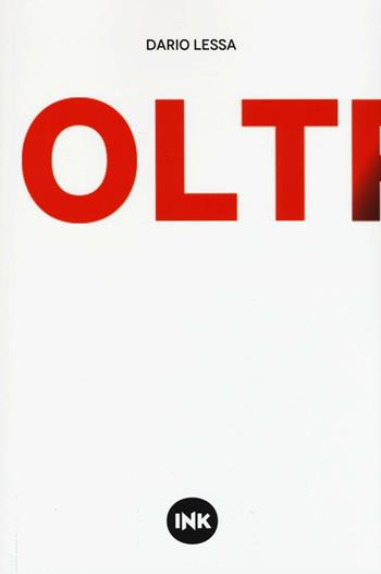 Oltre - Dario Lessa - Libro Ink Edizioni 2016, Narrativa Ink | Libraccio.it