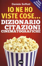 Io ne ho viste cose... Dizionario delle citazioni cinematografiche. Nuova ediz.