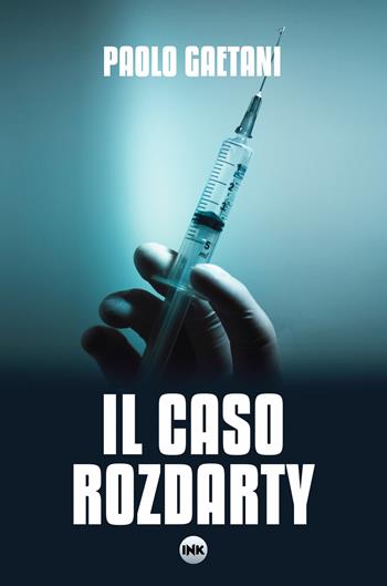 Il caso Rozdarty - Paolo Gaetani - Libro Ink Edizioni 2019, Medical noir | Libraccio.it