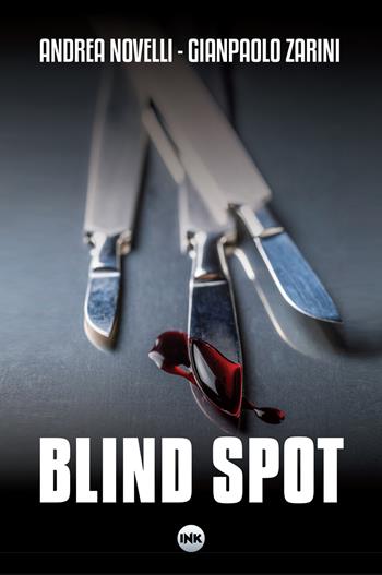 Blind spot - Andrea Novelli, Gianpaolo Zarini - Libro Ink Edizioni 2020, Medical noir | Libraccio.it