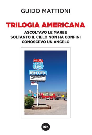 Trilogia americana. Ascoltavo le maree-Soltanto il cielo non ha confini-Conoscevo un angelo - Guido Mattioni - Libro Ink Edizioni 2020, Narrativa Ink | Libraccio.it
