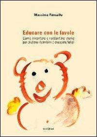 Educare con le favole. Come inventare e raccontare storie per aiutare i bambini a crescere felici - Massimo Fancellu - Libro Susil Edizioni 2013, Àgape | Libraccio.it