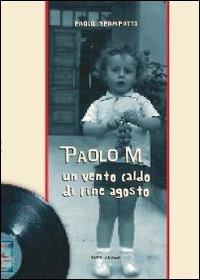 Paolo M. Un vento caldo di fine agosto - Paolo Spampatti - Libro Susil Edizioni 2013, Really | Libraccio.it