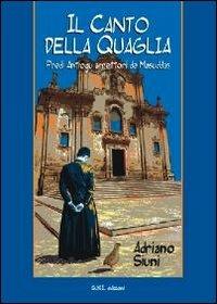 Il canto della quaglia. Predi Antiogu arrettori de Masuddas - Adriano Siuni - Libro Susil Edizioni 2013, Fabula | Libraccio.it