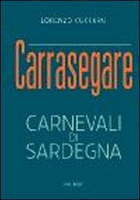 Carrasegare. Carnevali di Sardegna - Lorenzo Cuccuru - Libro Susil Edizioni 2013, Santandria | Libraccio.it