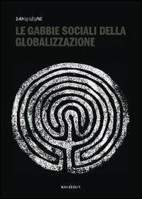 Le gabbie sociali della globalizzazione - Dario Leone - Libro Susil Edizioni 2014, Multitudo | Libraccio.it