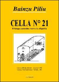 Cella n. 21. Il lungo cammino verso la dignità - Bainzu Piliu - Libro Susil Edizioni 2014, Really | Libraccio.it