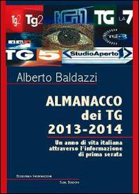 Almanacco dei TG 2013-2014. Un anno di vita italiana attraverso l'infoormazione di prima serata - Alberto Baldazzi - Libro Susil Edizioni 2014, Sharing | Libraccio.it