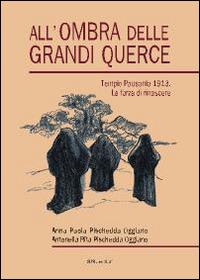 All'ombra delle grandi querce. Tempio Pausania 1913. La forza di rinascere - Anna Paola Pischedda Oggiano, Antonella Rita Pischedda Oggiano - Libro Susil Edizioni 2015, Novelise | Libraccio.it