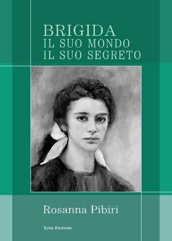 Brigida. Il suo mondo il suo segreto - Rosanna Pibiri - Libro Susil Edizioni 2015, Novelise | Libraccio.it