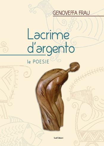 Lacrime d'argento - Genoveffa Frau - Libro Susil Edizioni 2015, Omnium | Libraccio.it