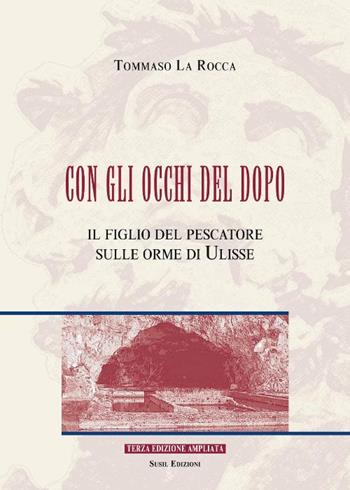 Con gli occhi del dopo. Il figlio del pescatore sulle orme di Ulisse - Tommaso La Rocca - Libro Susil Edizioni 2015, Fabula | Libraccio.it