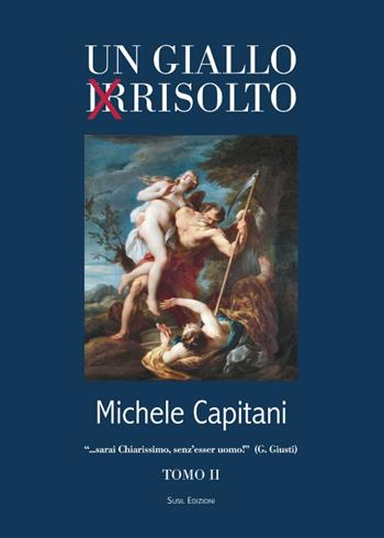 Un giallo irrisolto. Vol. 2 - Michele Capitani - Libro Susil Edizioni 2015 | Libraccio.it