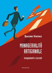 Managerialità artigianale. Insegnamenti e racconti