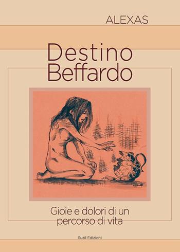 Destino beffardo. Gioie e dolori di un percorso di vita - Alexas - Libro Susil Edizioni 2015, Racconti e ricordi | Libraccio.it