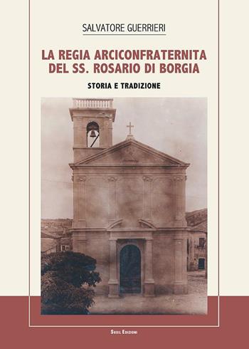 La Regia Arciconfraternita del SS. Rosario di Borgia. Storia e tradizione - Salvatore Guerrieri - Libro Susil Edizioni 2016, Verus | Libraccio.it