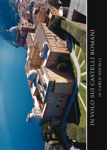 In volo sui Castelli Romani. Ediz. illustrata - Carlo Nocilli - Libro Susil Edizioni 2016, Terram | Libraccio.it