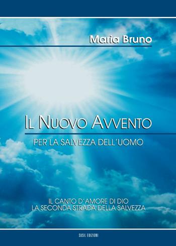 Il Nuovo Avvento per la salvezza dell'uomo - Maria Bruno - Libro Susil Edizioni 2016, Quaerere | Libraccio.it