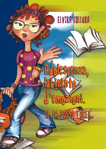 Adolescenza, labirinto d'emozioni. Ce la posso fare! - Elvira Collura - Libro Susil Edizioni 2017, Àgape | Libraccio.it