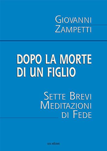 Dopo la morte di un figlio. Sette brevi meditazioni di fede - Giovanni Zampetti - Libro Susil Edizioni 2017, Quaerere | Libraccio.it