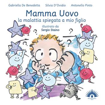 Mamma uovo. La malattia spiegata a mio figlio - Gabriella De Benedetta, Silvia D'Ovidio, Antonello Pinto - Libro Marotta e Cafiero 2015 | Libraccio.it