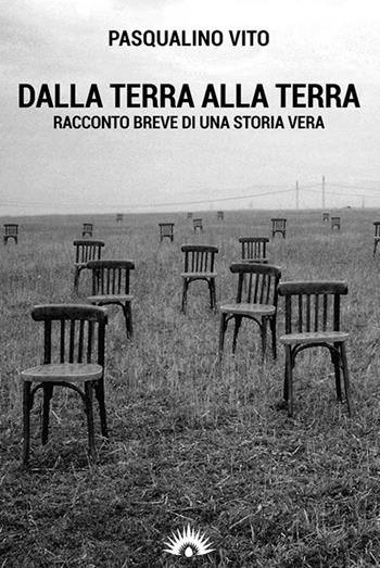 Dalla terra alla terra. Racconto breve di una storia vera - Pasqualino Vito - Libro Marotta e Cafiero 2018, Sprint | Libraccio.it